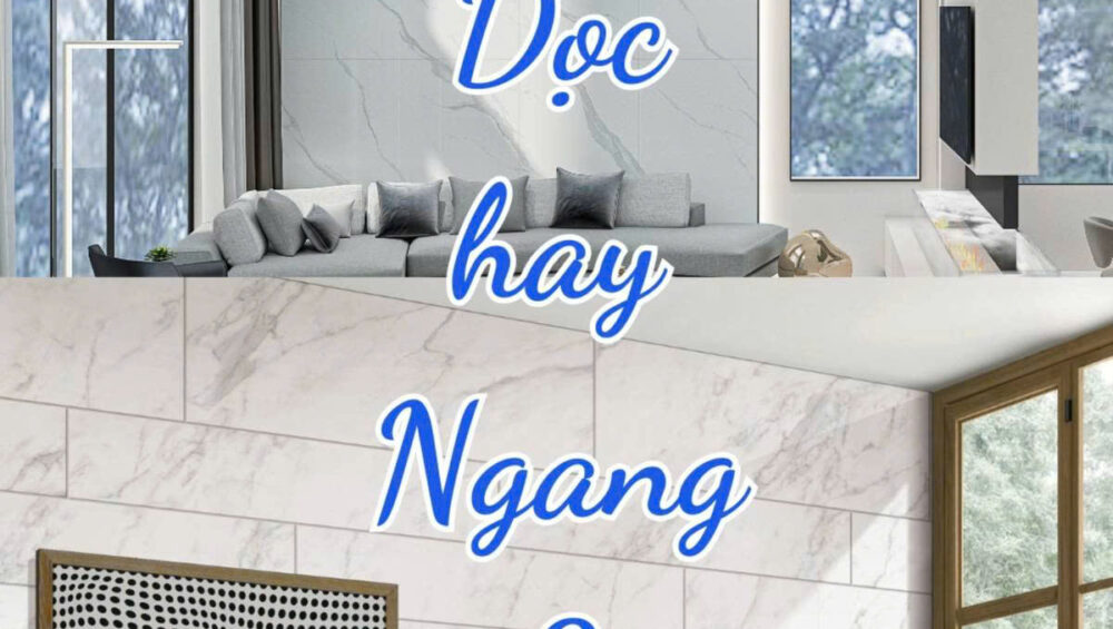 Nên ốp gạch theo chiều dọc hay chiều ngang