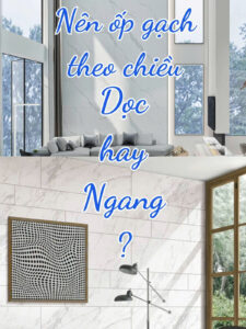 Nên ốp gạch theo chiều dọc hay chiều ngang