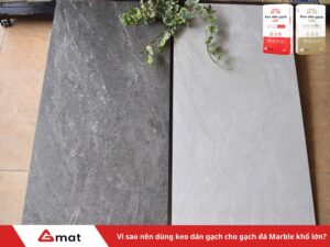 Vì sao nên dùng keo dán gạch cho gạch marble khổ lớn